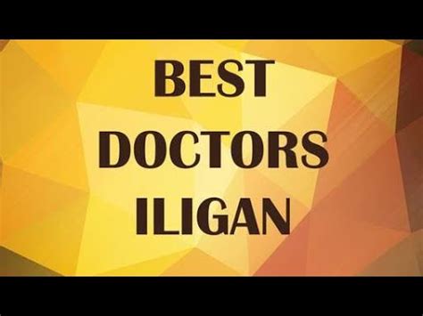 The 10 best doctors in Iligan .